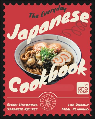The Everyday Japanese Cookbook: Smart Homemade Japanese Recipes for Weekly Meal Planning The Everyday Japanese Cookbook: Smart Homemade Japanese Recipes for Weekly Meal Planning von Independently published