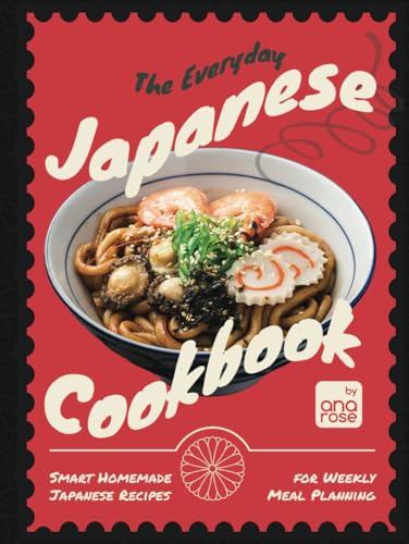 The Everyday Japanese Cookbook: Smart Homemade Japanese Recipes for Weekly Meal Planning The Everyday Japanese Cookbook: Smart Homemade Japanese Recipes for Weekly Meal Planning von Independently published