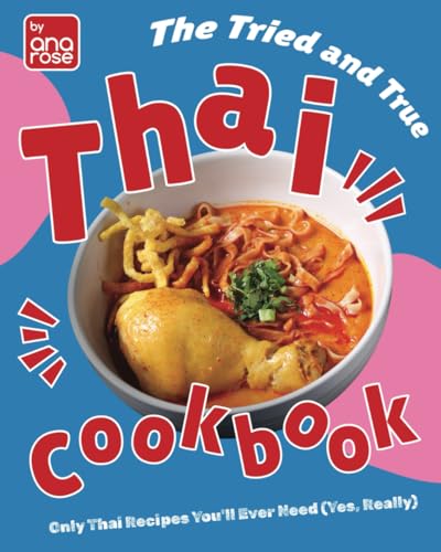 The Tried and True Thai Cookbook: Only Thai Recipes You'll Ever Need (Yes, Really) von Independently published