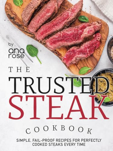The Trusted Steak Cookbook: Simple, Fail-Proof Recipes for Perfectly Cooked Steaks Every Time The Trusted Steak Cookbook: Simple, Fail-Proof Recipes for Perfectly Cooked Steaks Every Time von Independently published