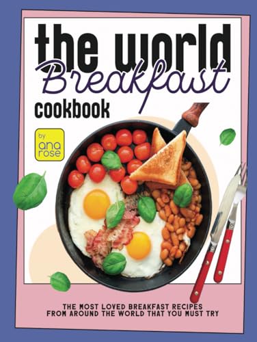 The World Breakfast Cookbook: The Most Loved Breakfast Recipes from Around the World that You Must Try The World Breakfast Cookbook: The Most Loved Breakfast Recipes from Around the World that You Must Try von Independently published
