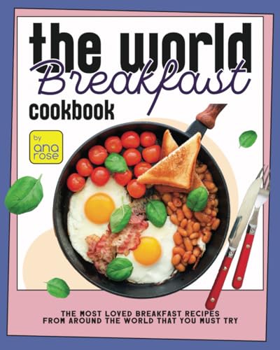 The World Breakfast Cookbook: The Most Loved Breakfast Recipes from Around the World that You Must Try The World Breakfast Cookbook: The Most Loved Breakfast Recipes from Around the World that You Must Try von Independently published