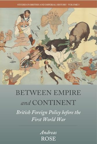 Between Empire and Continent: British Foreign Policy before the First World War (Studies in British and Imperial History, Band 5) von Berghahn Books
