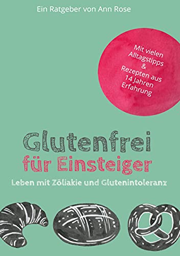 Glutenfrei für Einsteiger: Leben mit Zöliakie und Glutenintoleranz von Books on Demand GmbH
