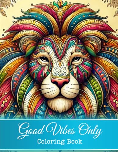 Good Vibes Only: Recharge Your Spirit with Every Page of this Stress Relief Coloring Book for Adults Featuring Animals, Landscapes, Flowers, and More for Relaxation and Joy. von Independently published