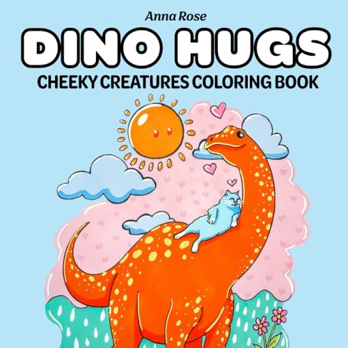 Dino Hugs: Cute Dinosaur Coloring Book for Kids, Adults and Teens with Adorable Creatures and Their Prehistoric Best Friends (Cheeky Creatures Coloring, Band 1)