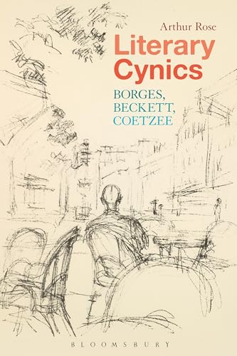 Literary Cynics: Borges, Beckett, Coetzee von Bloomsbury