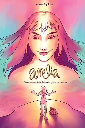 AURELIA: Die abenteuerliche Reise des göttlichen Kindes AURELIA: Die abenteuerliche Reise des göttlichen Kindes von tredition