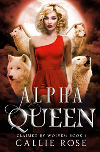 Alpha Queen: A Reverse Harem Shifter Romance (Claimed by Wolves, Band 4) Alpha Queen: A Reverse Harem Shifter Romance (Claimed by Wolves, Band 4)