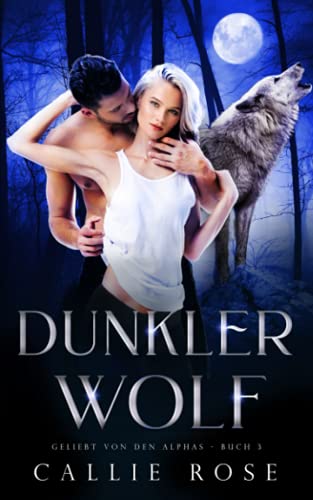Dunkler Wolf (Geliebt von den Alphas, Band 3) Dunkler Wolf (Geliebt von den Alphas, Band 3) von Independently published