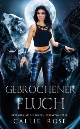 Gebrochener Fluch (Gebunden an die wilden Gestaltwandler, Band 3) Gebrochener Fluch (Gebunden an die wilden Gestaltwandler, Band 3) von Independently published