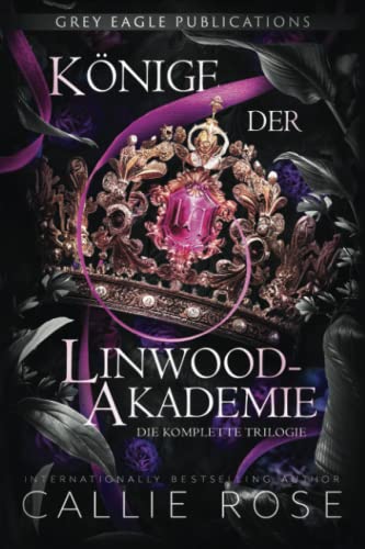 Könige der Linwood-Akademie: Die komplette Trilogie Könige der Linwood-Akademie: Die komplette Trilogie von Grey Eagle Publications