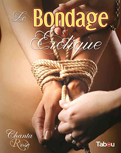 Le bondage érotique: Jeux de cordes à vocation sexuelle