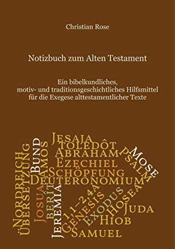 Notizbuch zum Alten Testament: Ein bibelkundliches, motiv- und traditionsgeschichtliches Hilfsmittel für die Exegese alttestamentlicher Texte Notizbuch zum Alten Testament: Ein bibelkundliches, motiv- und traditionsgeschichtliches Hilfsmittel für die Exegese alttestamentlicher Texte