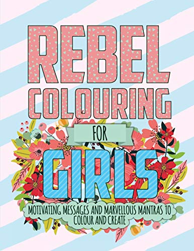 Rebel Colouring For Girls: Motivating Messages & Marvellous Mantras To Colour & Create von Bell & MacKenzie Publishing