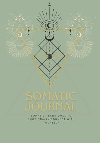 Somatic Journal: Somatic techniques to emotionally connect with yourself. (Somatic Learning)