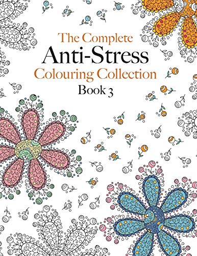 The Complete Anti-stress Colouring Collection Book 3: The ultimate calming colouring book collection