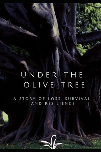 Under the Olive Tree: A Story of Loss, Survival, and Resilience von Independently published