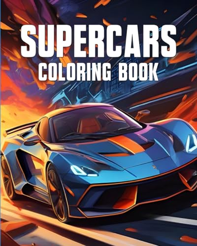 Supercars Coloring Book: Exotics Super Cars Coloring Pages For kids, boys, adult and Car Lovers von Independently published