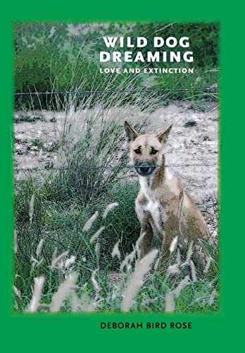 Wild Dog Dreaming: Love and Extinction (Under the Sign of Nature Explorations in Ecocriticism)