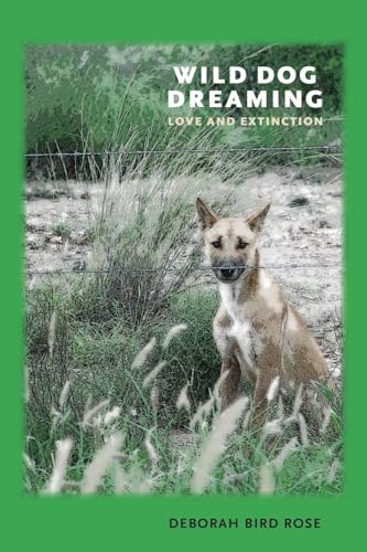 Wild Dog Dreaming: Love and Extinction (Under the Sign of Nature: Explorations in Ecocritisicm)
