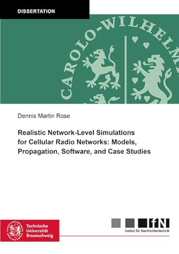 Realistic Network-Level Simulations for Cellular Radio Networks: Models, Propagation, Software, and Case Studies (Mitteilungen aus dem Institut für ... Universität Braunschweig, Band 71)