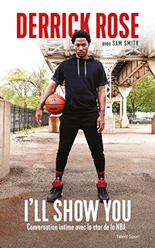 Derrick Rose : I'll Show You: Conversation intime avec la star de la NBA von TALENT SPORT