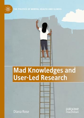 Mad Knowledges and User-Led Research (The Politics of Mental Health and Illness) von Palgrave Macmillan