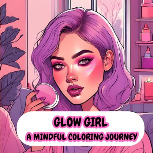 Glow Girl: A Mindful Coloring Journey: A Mindful Coloring Journey for Adults, Teens, and 'That Girl' Vibes - Stress Relief, Confidence, and Self-Love von Independently published