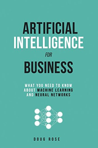 Artificial Intelligence for Business: What You Need to Know about Machine Learning and Neural Networks von Chicago Lakeshore Press