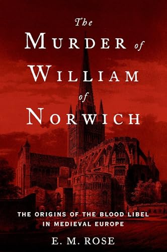 The Murder of William of Norwich: The Origins of the Blood Libel in Medieval Europe von Oxford University Press, USA