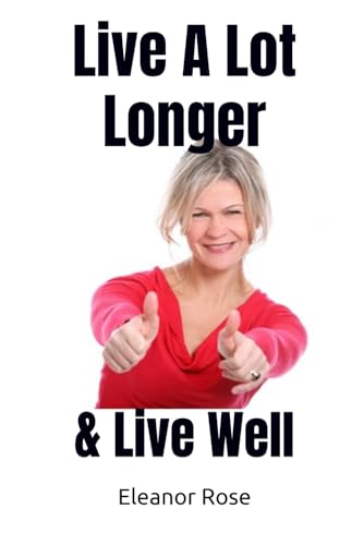 Live A Lot Longer: Live Well von Chelsea Lane