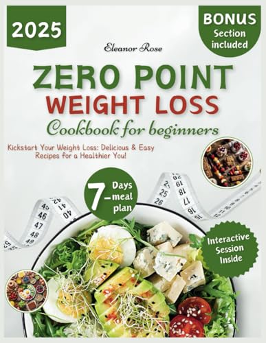 Zero Point Weight Loss Cookbook 2025: The Complete Beginner's Guide to Delicious, Zero-Point Recipes, including a 7-Day Meal Plan and Interactive ... Weight Loss Without Calorie Counting von Independently published
