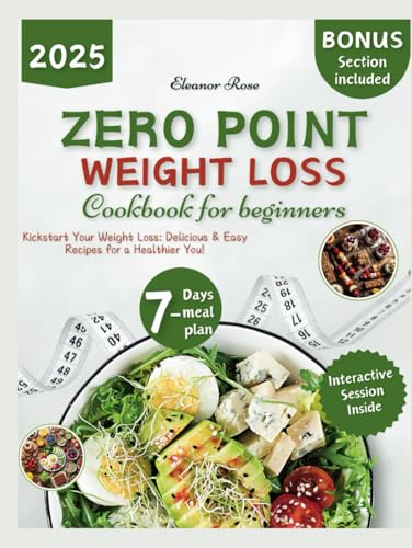 Zero Point Weight Loss Cookbook 2025: The Complete Beginner's Guide to Delicious, Zero-Point Recipes, including a 7-Day Meal Plan and Interactive ... Weight Loss Without Calorie Counting von Independently published