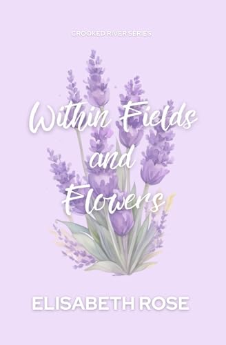Within Fields and Flowers (The Crooked River Series, Band 1) von Elisabeth Rose