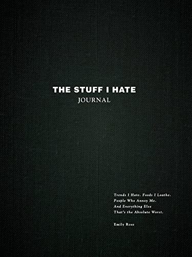 The Stuff I Hate Journal: Trends I Hate. Foods I Loathe. People Who Annoy Me. And Everything Else That's the Absolute Worst. von Adams Media