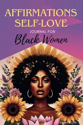 Affirmations Self-Love Journal For Black Women: Packed with Powerful Daily Affirmations to Build Confidence, Boost Self-Esteem, Relief Stress, ... Happiness - (Perfect Valentine’s Day Gift) von Independently published