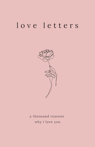Love Letters: A Thousand Reasons Why I Love You (Eternal Love Poems, Band 1)