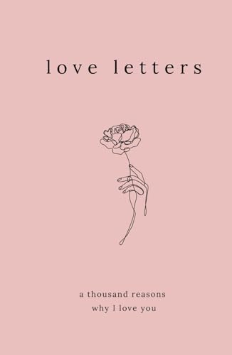 Love Letters: A Thousand Reasons Why I Love You (Eternal Love Poems, Band 1)