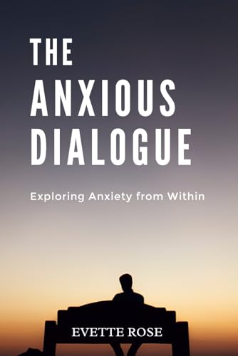 The Anxious Dialogue: Exploring Anxiety from Within von Independently published