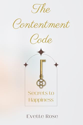 The Contentment Code: Secrets to Happiness von Independently published