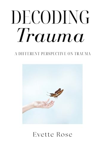 Trauma Decoded: A different perspective on trauma von Independently published