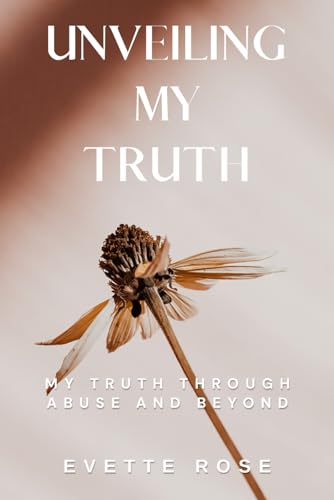 Unveiling My Truth: My Truth Through Abuse and Beyond von Independently published