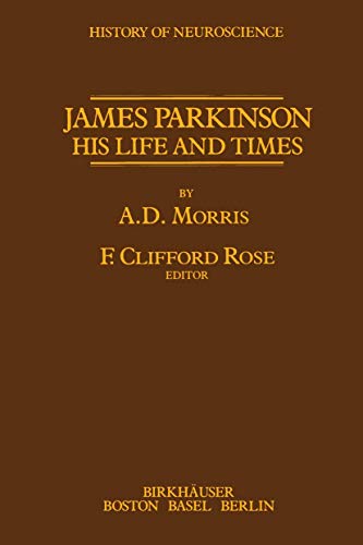 James Parkinson: His Life and Times (History of Neuroscience)