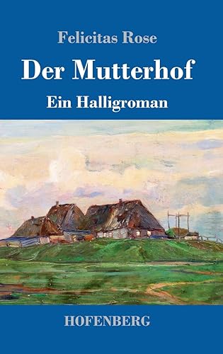 Der Mutterhof: Ein Halligroman von Hofenberg