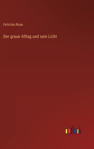 Der graue Alltag und sein Licht von Outlook Verlag