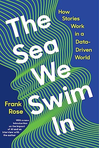 The Sea We Swim In - How Stories Work in a Data-Driven World: How Stories Work In a Data-driven World The Sea We Swim In - How Stories Work in a Data-Driven World: How Stories Work In a Data-driven World
