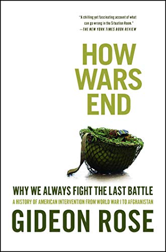 How Wars End: Why We Always Fight the Last Battle