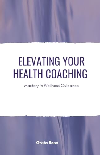 Elevating Your Health Coaching: Mastery in Wellness Guidance von Quillquest Publishers