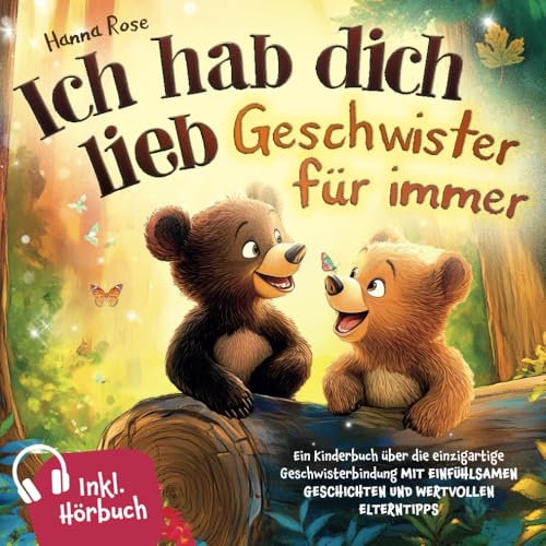Ich hab dich lieb – Geschwister für immer: Ein Kinderbuch über die einzigartige Geschwisterbindung – mit einfühlsamen Geschichten und wertvollen Elterntipps. Inkl. Hörbuch von Independently published